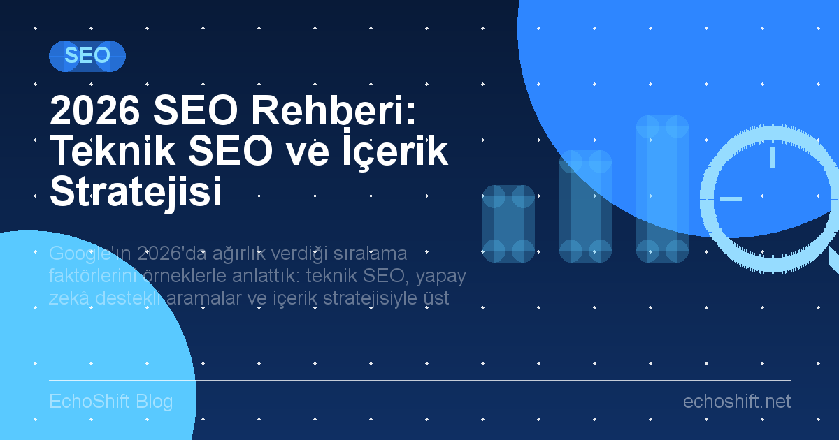 2026 SEO Rehberi: Teknik SEO ve İçerik Stratejisi